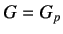 $ G=G_p$