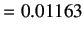 $\displaystyle =0.01163$