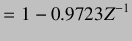 $\displaystyle =1-0.9723Z^{-1}$