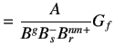 $\displaystyle =\frac{A}{B^gB^-_s B_r^{nm+}}G_f$