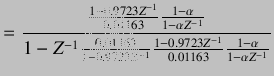 $\displaystyle =\frac{\frac{1-0.9723Z^{-1}}{0.01163}\frac{1-\alpha}{1-\alpha Z^{...
...{1-0.9723Z^{-1}}\frac{1-0.9723Z^{-1}}{0.01163}\frac{1-\alpha}{1-\alpha Z^{-1}}}$