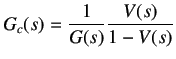 $\displaystyle G_c(s) = \frac 1{G(s)} \frac {V(s)}{1-V(s)}$