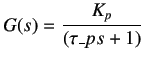 $\displaystyle G(s)=\frac {K_p}{(\tau\_p s+1)}$