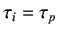 $\displaystyle \tau_i = \tau_p$