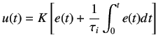 $\displaystyle u(t) = K \left[e(t) + \frac 1{\tau_i}\int_0^t e(t)dt\right]$