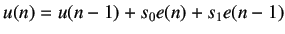 $\displaystyle u(n) = u(n-1) + s_0 e(n) + s_1 e(n-1)$