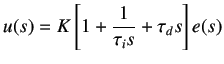 $\displaystyle u(s) = K \left[1 + \frac 1{\tau_i s} + \tau_d s\right]e(s)$