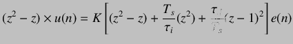 $\displaystyle (z^2-z)\times u(n) = K \left[(z^2-z) + \frac{T_s}{\tau_i} (z^2) + \frac{\tau_d}{T_s} (z-1)^2\right]e(n)$