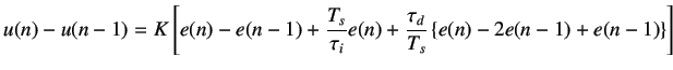 $\displaystyle u(n) - u(n-1) = K \left[e(n) - e(n-1) + \frac{T_s}{\tau_i} e(n) + \frac{\tau_d}{T_s}\left\{e(n) - 2e(n-1) + e(n-1)\right\}\right]$