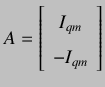 $\displaystyle A =
\left[ {\begin{array}{cc}
I_{qm} \\
-I_{qm} \\
\end{array} } \right]
$