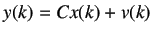 $\displaystyle y(k)= Cx(k) + v(k)$