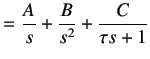 $\displaystyle = \frac A{s} + \frac B{s^2} +\frac C{\tau s + 1}$