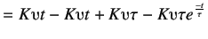 $\displaystyle = K\upsilonup t - K\upsilonup t + K\upsilonup \tau - K\upsilonup \tau e^\frac {-t}\tau$