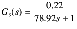 $\displaystyle G_s(s) = \frac{0.22}{78.92s+1}$