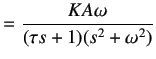$\displaystyle = \frac{KA\omega}{(\tau s + 1)(s^2 + \omega ^2)}$