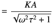 $\displaystyle =\frac{KA}{\sqrt{\omega^2 \tau^2 + 1}}$